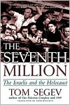 Tom Segev: The Seventh Million: The Israelis and the Holocaust