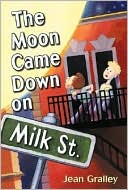 Jean Gralley: The Moon Came Down on Milk Street