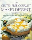 Bette Hagman: Gluten-free Gourmet Makes Dessert: More Than 200 Wheat-free Recipes for Cakes, Cookies, Pies and Other Sweets
