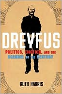 Ruth Harris: Dreyfus: Politics, Emotion, and the Scandal of the Century