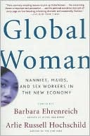 Barbara Ehrenreich: Global Woman: Nannies, Maids, and Sex Workers in the New Economy