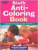 Book cover image of The Sixth Anti-Coloring Book: Creative Activities for Ages 6 and Up by Susan Striker