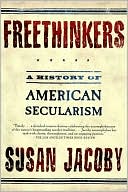 Susan Jacoby: Freethinkers: A History of American Secularism