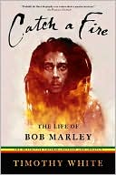Timothy White: Catch a Fire: The Life of Bob Marley