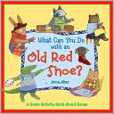 Book cover image of What Can You Do with an Old Red Shoe?: A Green Activity Book about Reuse by Anna Alter