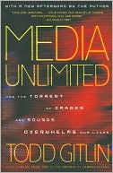 Book cover image of Media Unlimited: How the Torrent of Images and Sounds Overwhelms Our Lives by Todd Gitlin