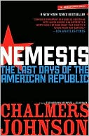 Chalmers Johnson: Nemesis: The Last Days of the American Republic