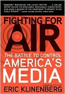 Eric Klinenberg: Fighting for Air: The Battle to Control America's Media