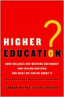 Book cover image of Higher Education?: How Colleges Are Wasting Our Money and Failing Our Kids---and What We Can Do About It by Andrew Hacker