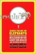 Anahad O'Connor: Always Follow the Elephants: More Surprising Facts and Misleading Myths about Our Health and the World We Live In