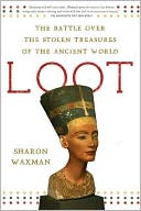 Book cover image of Loot: The Battle over the Stolen Treasures of the Ancient World by Sharon Waxman