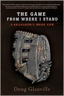 Book cover image of The Game from Where I Stand: A Ballplayer's Inside View by Doug Glanville