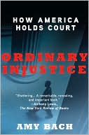 Amy Bach: Ordinary Injustice: How America Holds Court