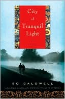 Book cover image of City of Tranquil Light by Bo Caldwell