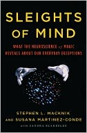 Book cover image of Sleights of Mind: What the Neuroscience of Magic Reveals about Our Everyday Deceptions by Stephen Macknik