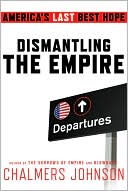 Book cover image of Dismantling the Empire: America's Last Best Hope by Chalmers Johnson