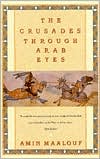 Book cover image of The Crusades Through Arab Eyes by Amin Maalouf