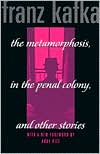 Franz Kafka: The Metamorphosis, In the Penal Colony, and Other Stories