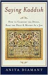 Book cover image of Saying Kaddish: How to Comfort the Dying, Bury the Dead, and Mourn As a Jew by Anita Diamant