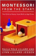 Book cover image of Montessori from the Start: The Child at Home, from Birth to Age Three by Lynn Lillard Jessen
