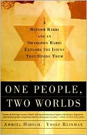 Yaakov Yosef Reinman: One People, Two Worlds: A Reform Rabbi and an Orthodox Rabbi Explore the Issues That Divide Them
