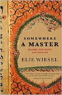Elie Wiesel: Somewhere a Master: Hasidic Portraits and Legends