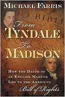 Michael P. Farris: From Tyndale to Madison: How the Death of an English Martyr Led to the American Bill of Rights