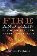 Book cover image of Fire and Rain: The Wild-Hearted Faith of Elijah by Ray Pritchard