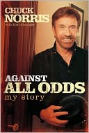 Chuck Norris: Against All Odds: My Story