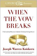 Joseph Warren Kniskern: When the Vow Breaks: A Survival and Recovery Guide for Christians Facing Divorce