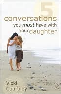 Book cover image of Five Conversations You Must Have with Your Daughter by Vicki Courtney
