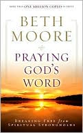 Book cover image of Praying God's Word: Breaking Free from Spiritual Strongholds by Beth Moore
