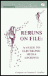 Book cover image of Reruns on File: A Guide To Electronic Media Archives by Donald G. Godfrey