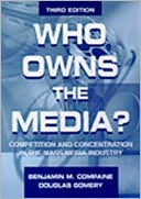 Book cover image of Who Owns the Media?: Competition and Concentration in the Mass Media by Benjamin M. Compaine
