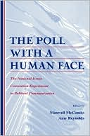 McCombs: The Poll with a Human Face: The National Issues Convention Experiment in Political Communication