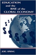 Joel Spring: Education and the Rise of the Global Economy