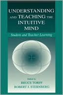 Book cover image of Understanding and Teaching the Intuitive Mind: Student and Teacher Learning by Bruce Torff