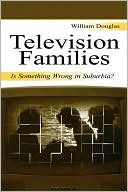 William Douglas: Television and the Family: Is Something Wrong in Suburbia?
