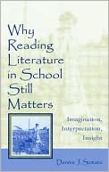Book cover image of Why Reading Literature in School Still Matters: Learning to Create Insight from Literacy Engagements:Imagination, Interpretation, Insight by Dennis J. Sumara