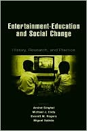 Singhal: Entertainment-Education and Social Change: History, Research, and Practice