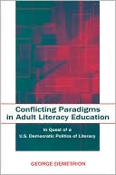 Book cover image of Conflicting Paradigms in Adult Literacy Education In Quest of a U.S. Democratic Politics of Literacy by George Demetrion