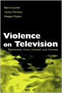 Barrie Gunter: Violence on Television: Distribution, Form, Context, and Themes