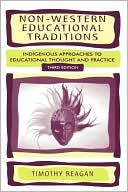 Book cover image of Non-Western Educational Traditions: Indigenous Approaches to Educational Thought and Practice (Sociocultural, Political, and Historical Studies in Education) by Timothy G. Reagan