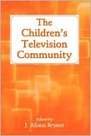 Book cover image of The Children's Television Community by J. Alison Bryant