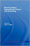 John U. Ogbu: Minority Status, Oppositional Culture, and Schooling