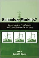 Deron Boyles: Schools or Markets?: Commercialism, Privatization, and School-Business Partnerships