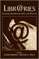 Book cover image of Libr@ries Changing Information Space and Practice by Cushla Kapitzke