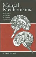 William Bechtel: Mental Mechanisms: Philosophical Perspectives on Cognitive Neuroscience