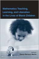 Danny Martin: Mathematics Teaching, Learning and Liberation in the Lives of Black Children