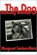 Book cover image of The Dog Nobody Wanted by Margaret Seiders-Metz